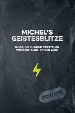 Michel's Geistesblitze - Dinge, die du nicht verstehen würdest, also - Finger weg! Private: Cooles Notizbuch ca. A5 für alle Männer 108 Seiten mit Pun