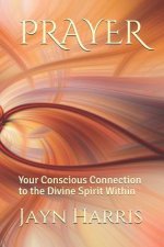 Prayer: Your Conscious Connection to the Divine Spirit Within