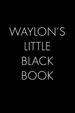 Waylon's Little Black Book: The Perfect Dating Companion for a Handsome Man Named Waylon. A secret place for names, phone numbers, and addresses.