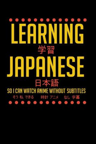 Learning Japanese So I Can Watch Anime Without Subtitles: 120 Pages I 6x9 I Karo I Funny Manga & Japanese Animation Lover Gifts