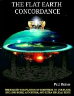 The Illustrative Flat Earth Concordance: Biggest Compilation of Bible verses, Apocrypha, and Extra Biblical Texts on our Plane