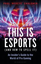 This is esports (and How to Spell it) - LONGLISTED FOR THE WILLIAM HILL SPORTS BOOK AWARD 2020