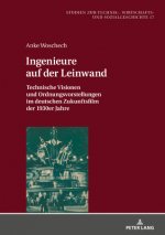 Ingenieure auf der Leinwand; Technische Visionen und Ordnungsvorstellungen im deutschen Zukunftsfilm der 1930er Jahre
