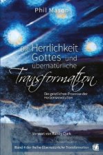 Die Herrlichkeit Gottes und übernatürliche Transformation