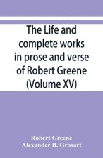 life and complete works in prose and verse of Robert Greene (Volume XV)