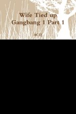 Wife Tied up Gangbang 1 Part 1