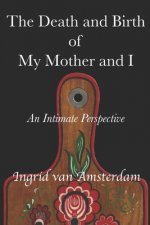 The Death and Birth of My Mother and I: An Intimate Perspective