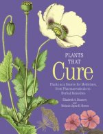 Plants That Cure - Plants as a Source for Medicines, from Pharmaceuticals to Herbal Remedies