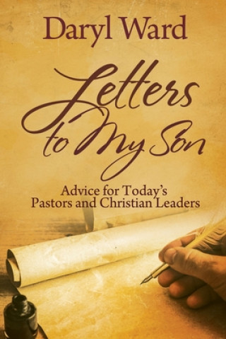 Letters to My Son: Advice for Today's Pastors and Christian Leaders