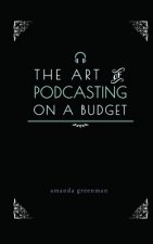 The Art of Podcasting on a Budget