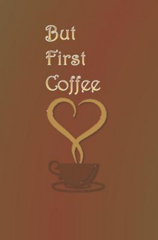 But First Coffee