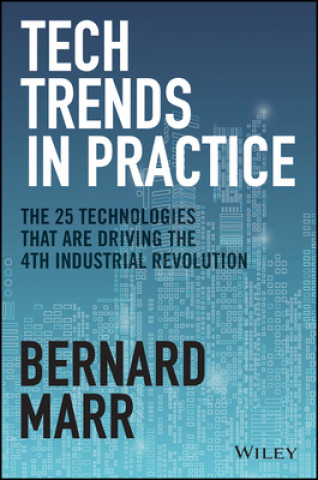 Tech Trends in Practice - The 25 Technologies that are Driving the 4th Industrial Revolution