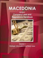 Macedonia, Republic Company Laws and Regulations Handbook Volume 1 Strategic Information and Basic Laws