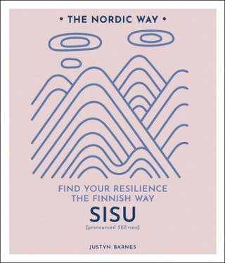 Sisu: Find Your Resilience the Finnish Way Volume 2