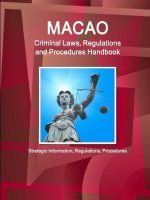 Macao Criminal Laws, Regulations and Procedures Handbook - Strategic Information, Regulations, Procedures