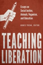 Teaching Liberation: Essays on Social Justice, Animals, Veganism, and Education
