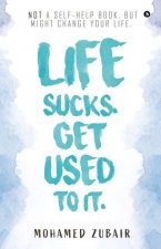 Life Sucks. Get Used To It.