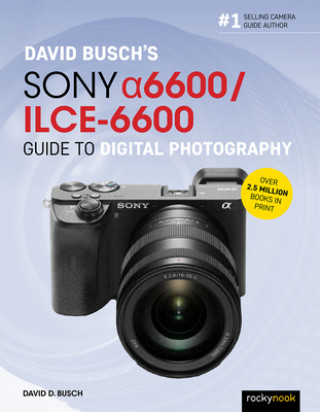 David Busch's Sony Alpha a6600/ILCE-6600 Guide to Digital Photography (Puha kötésű)