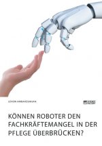 Koennen Roboter den Fachkraftemangel in der Pflege uberbrucken?