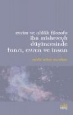 Evrim ve Ahlak Filozofu Ibn Miskeveyh Düsüncesinde Tanri, Evren ve Insan