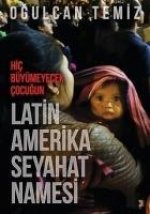 Hic Büyümeyecek Cocugun Latin Amerika Seyahatnamesi