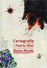 CARTOGRAFÍA E IMPERIO EL PADRÓN REAL Y LA REPRESENTACIÓN DEL NUEVO MUNDO