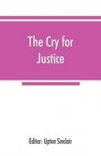 cry for justice; an anthology of the literature of social protest; the writings of philosophers, poets, novelists, social reformers, and others who ha
