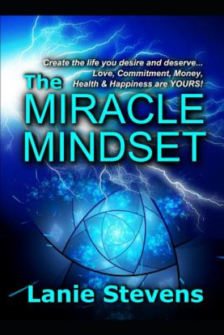 The Miracle Mindset: Love, Commitment, Money, Health & Happiness Are YOURS: Practical Law of Attraction Guide