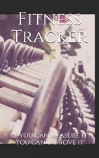 Fitness Tracker: If you can measure it You can improve it