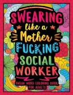 Swearing Like a Motherfucking Social Worker: Swear Word Coloring Book for Adults with Social Related Cussing