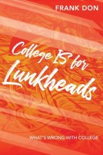 College IS for Lunkheads: What's Wrong With College