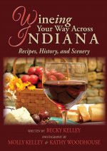 Wineing Your Way Across Indiana: Recipes, History, and Scenery