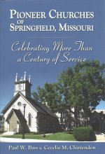 Pioneer Churches of Springfield, Missouri: Celebrating More Than a Century of Service