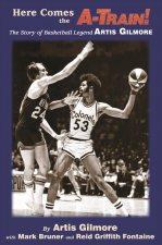 Here Comes the A-Train!: The Story of Basketball Legend Artis Gilmore