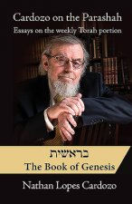 Cardozo on the Parashah: Essays on the Weekly Torah Portion: Volume 1 - Bereshit/Genesis