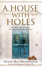 A House with Holes: One Marriage Journey in a Charleston Renovation