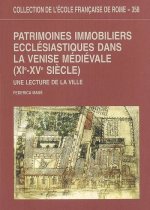 Patrimoines Immobiliers Ecclaesiastiques Dans La Venise Maediaevale, Xie-Xve Siaecle: Une Lecture de la Ville
