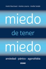 Miedo de Tener Miedo: Ansiedad, Pánico, Agorafobia