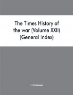 Times history of the war (Volume XXII) (General Index)