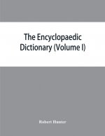 Encyclopaedic dictionary; an original work of reference to the words in the English language, giving a full account of their origin, meaning, pronunci