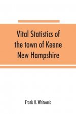 Vital statistics of the town of Keene, New Hampshire