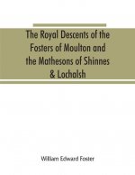 royal descents of the Fosters of Moulton and the Mathesons of Shinnes & Lochalsh