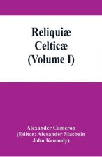 Reliquiae celticae; texts, papers and studies in Gaelic literature and philology (Volume I)