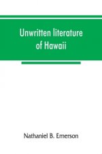 Unwritten literature of Hawaii; the sacred songs of the hula