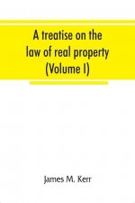 treatise on the law of real property (Volume I)