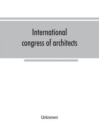 International congress of architects. Seventh session, held in London, 16-21 July, 1906, under the auspices of the Royal institute of British architec