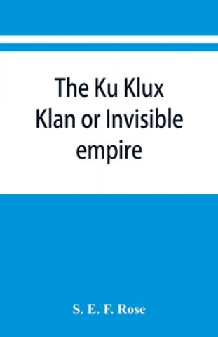 Ku Klux Klan or Invisible empire