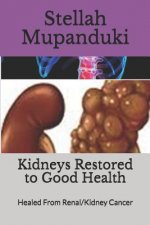 Kidneys Restored to Good Health: Healed From Renal/Kidney Cancer