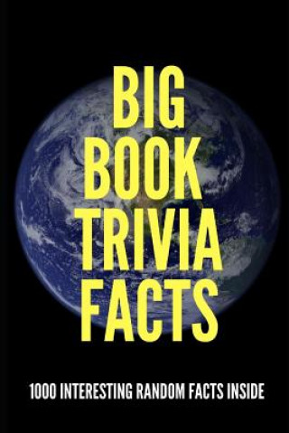 Big Book Trivia Facts: 1000 Interesting Random Facts Inside