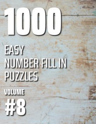 1000 Easy Number Fill In Puzzles Volume #8